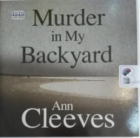 Murder in My Backyard written by Ann Cleeves performed by Simon Mattacks on Audio CD (Unabridged)